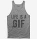 Life Is A Gif grey Tank