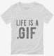 Life Is A Gif white Womens V-Neck Tee