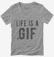 Life Is A Gif grey Womens V-Neck Tee