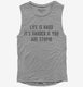 Life Is Hard It's Harder If You're Stupid  Womens Muscle Tank
