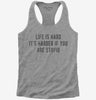 Life Is Hard Its Harder If Youre Stupid Womens Racerback Tank Top 666x695.jpg?v=1700629493