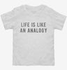 Life Is Like An Analogy Toddler Shirt 666x695.jpg?v=1700629441