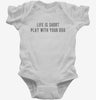 Life Is Short Play With Your Dog Infant Bodysuit 666x695.jpg?v=1700629397