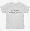 Life Is Short Play With Your Dog Toddler Shirt 666x695.jpg?v=1700629397
