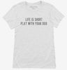 Life Is Short Play With Your Dog Womens Shirt 666x695.jpg?v=1700629397