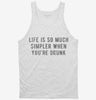 Life Is So Much Simpler When Youre Drunk Tanktop 666x695.jpg?v=1700629343