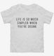 Life Is So Much Simpler When You're Drunk white Toddler Tee