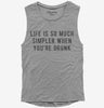 Life Is So Much Simpler When Youre Drunk Womens Muscle Tank Top 666x695.jpg?v=1700629343