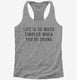 Life Is So Much Simpler When You're Drunk grey Womens Racerback Tank