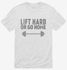 Lift Hard Or Go Home Funny Quote Shirt 666x695.jpg?v=1700542356