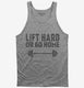 Lift Hard Or Go Home Funny Quote  Tank