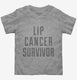 Lip Cancer Survivor grey Toddler Tee
