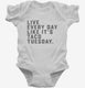 Live Every Day Like It's Taco Tuesday Funny Taco white Infant Bodysuit