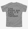Live Every Day Like Its Taco Tuesday Funny Taco Kids