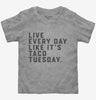 Live Every Day Like Its Taco Tuesday Funny Taco Toddler