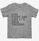 Live Every Day Like It's Taco Tuesday Funny Taco grey Toddler Tee