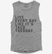 Live Every Day Like It's Taco Tuesday Funny Taco grey Womens Muscle Tank