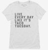 Live Every Day Like Its Taco Tuesday Funny Taco Womens Shirt 666x695.jpg?v=1700385658