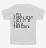 Live Every Day Like Its Taco Tuesday Funny Taco Youth
