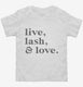 Live Lash and Love Funny Lashes Beauty Makeup white Toddler Tee
