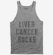 Liver Cancer Sucks  Tank