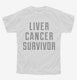 Liver Cancer Survivor white Youth Tee