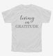 Living In Gratitude Motivational white Youth Tee