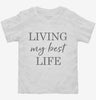 Living My Best Life Toddler Shirt 666x695.jpg?v=1700384933