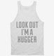 Look Out I'm A Hugger white Tank