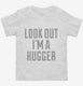 Look Out I'm A Hugger white Toddler Tee