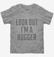 Look Out I'm A Hugger grey Toddler Tee