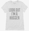 Look Out Im A Hugger Womens Shirt 666x695.jpg?v=1700542173