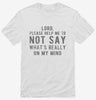 Lord Please Help Me Not Say Whats Really On My Mind Shirt 666x695.jpg?v=1700629063