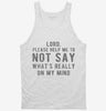 Lord Please Help Me Not Say Whats Really On My Mind Tanktop 666x695.jpg?v=1700629063