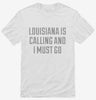 Louisiana Is Calling And I Must Go Shirt 666x695.jpg?v=1700510600
