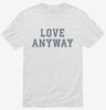 Love Anyway Shirt 666x695.jpg?v=1707282877
