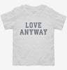 Love Anyway Toddler Shirt 666x695.jpg?v=1700304941