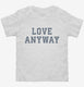 Love Anyway  Toddler Tee