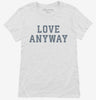 Love Anyway Womens Shirt 666x695.jpg?v=1707282877
