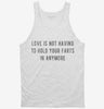 Love Is Not Having To Hold Your Farts In Anymore Tanktop 666x695.jpg?v=1700628619