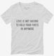 Love Is Not Having To Hold Your Farts In Anymore white Womens V-Neck Tee