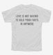 Love Is Not Having To Hold Your Farts In Anymore white Youth Tee