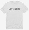 Love More Shirt 666x695.jpg?v=1700384805