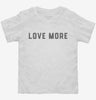 Love More Toddler Shirt 666x695.jpg?v=1700384805