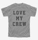 Love My Crew grey Youth Tee