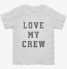 Love My Crew Toddler Shirt 666x695.jpg?v=1700365339