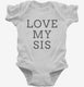Love My Sis  Infant Bodysuit