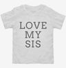 Love My Sis Toddler Shirt 666x695.jpg?v=1700365428