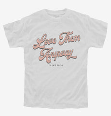 Love Them Anyway Youth Shirt