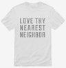 Love Thy Nearest Neighbor Shirt 666x695.jpg?v=1700628517